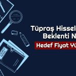 TUPRS 244 TL’ye Çıkabilir mi? Beklentiler Yükseldi