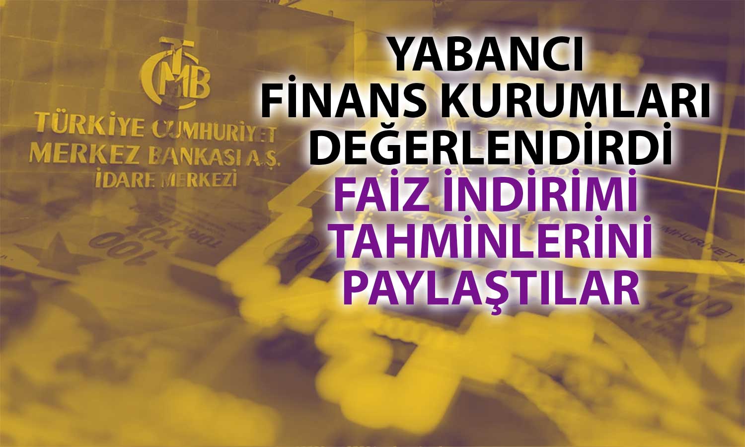 Yabancı Finans Devleri TCMB’nin Faiz Kararını Değerlendirdi