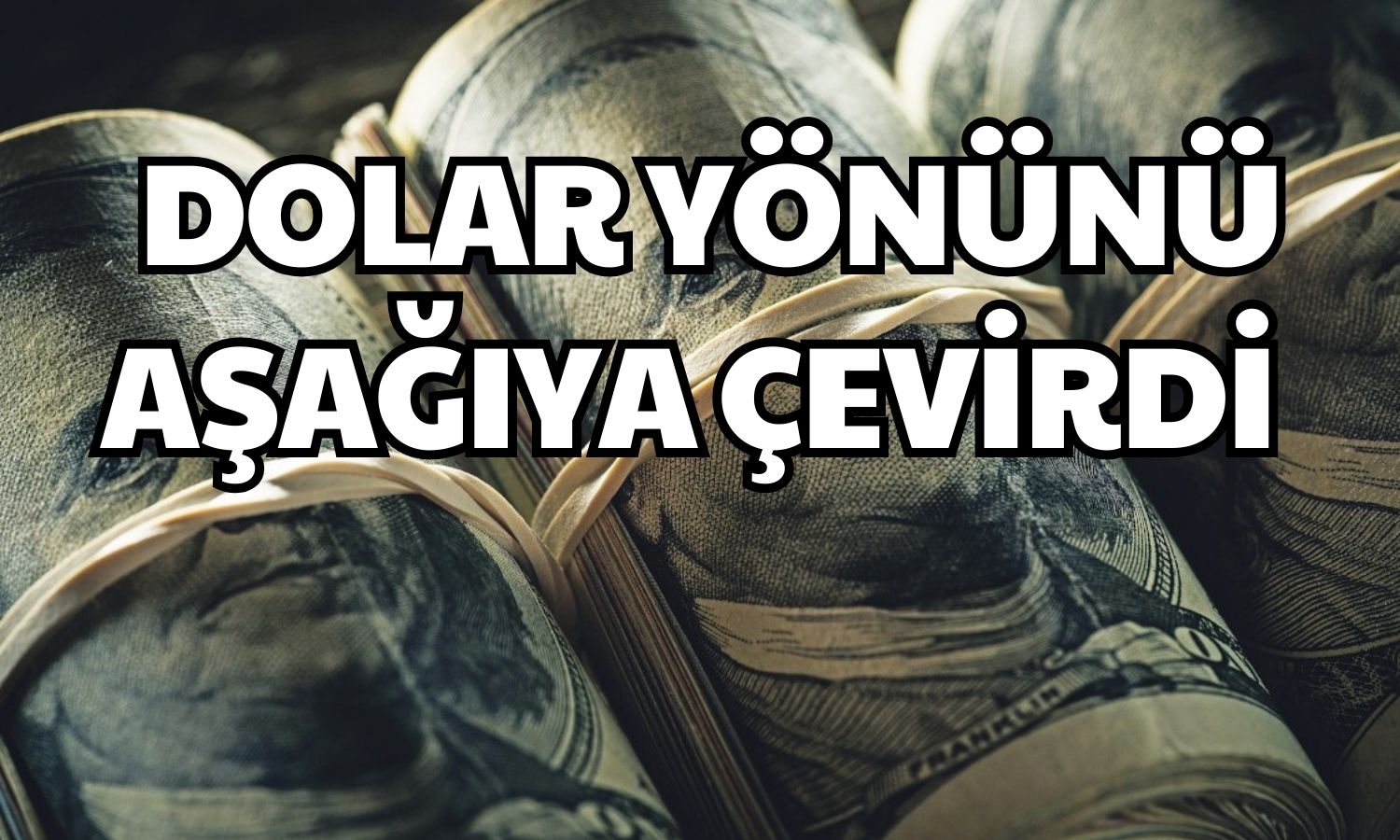 Zirveyi Gören Dolar Düşüşe Geçti