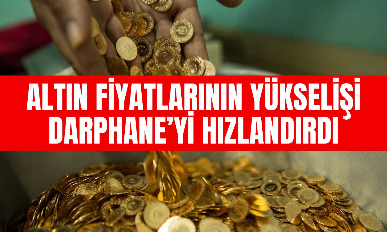 Altın Fiyatları Yükselirken Darphane Üretimi Katladı