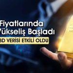 Altın Fiyatlarına ABD Desteği! Beklenen Yükseliş Geldi