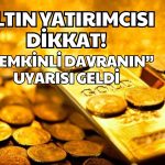 Altına “Risk” Uyarısı, Borsa için Çarpıcı Tahmin Geldi!