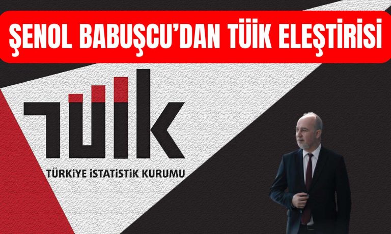 Babuşcu Yazdı: TÜİK Verilerine Şüphe Artıyor