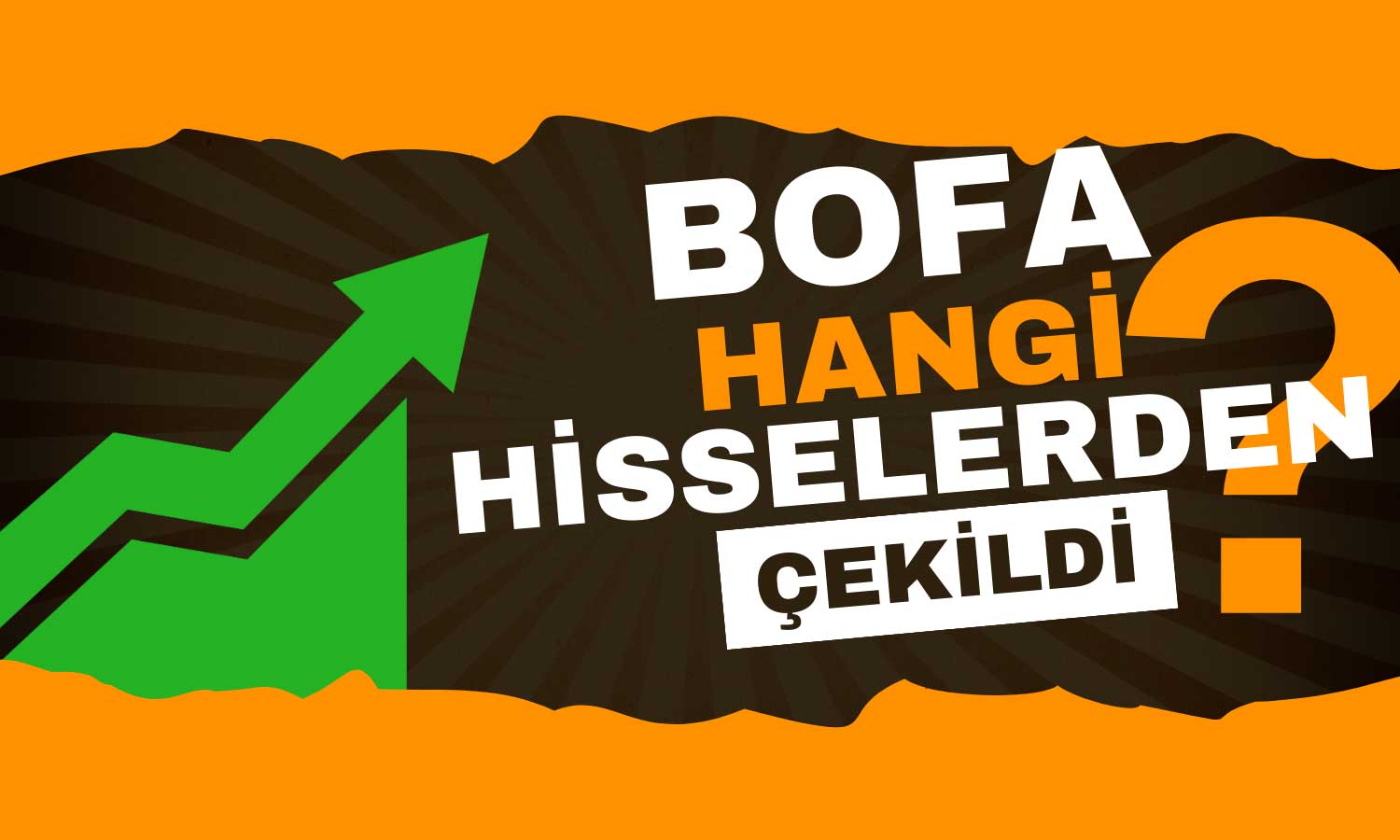 Bankalar BIST 100’ü Zirveye Taşıdı! BofA Hangi Hisseleri Sattı?