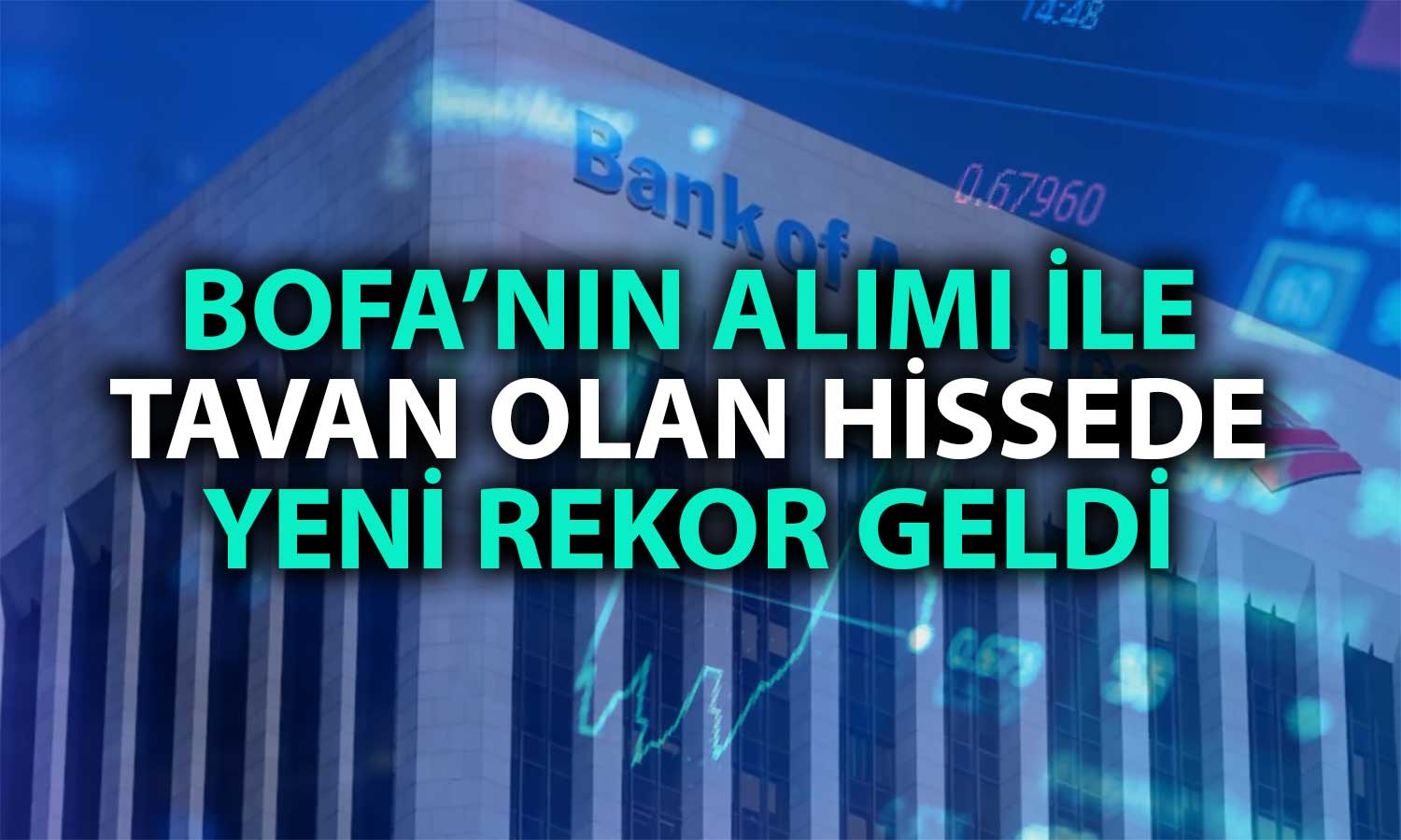 BofA Bu Yıl Halka Arz Olan Hisseyi Alarak Tavana Taşıdı!