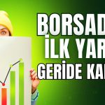 Borsada İlk Yarı Geride Kaldı! Yabancılar Satışta