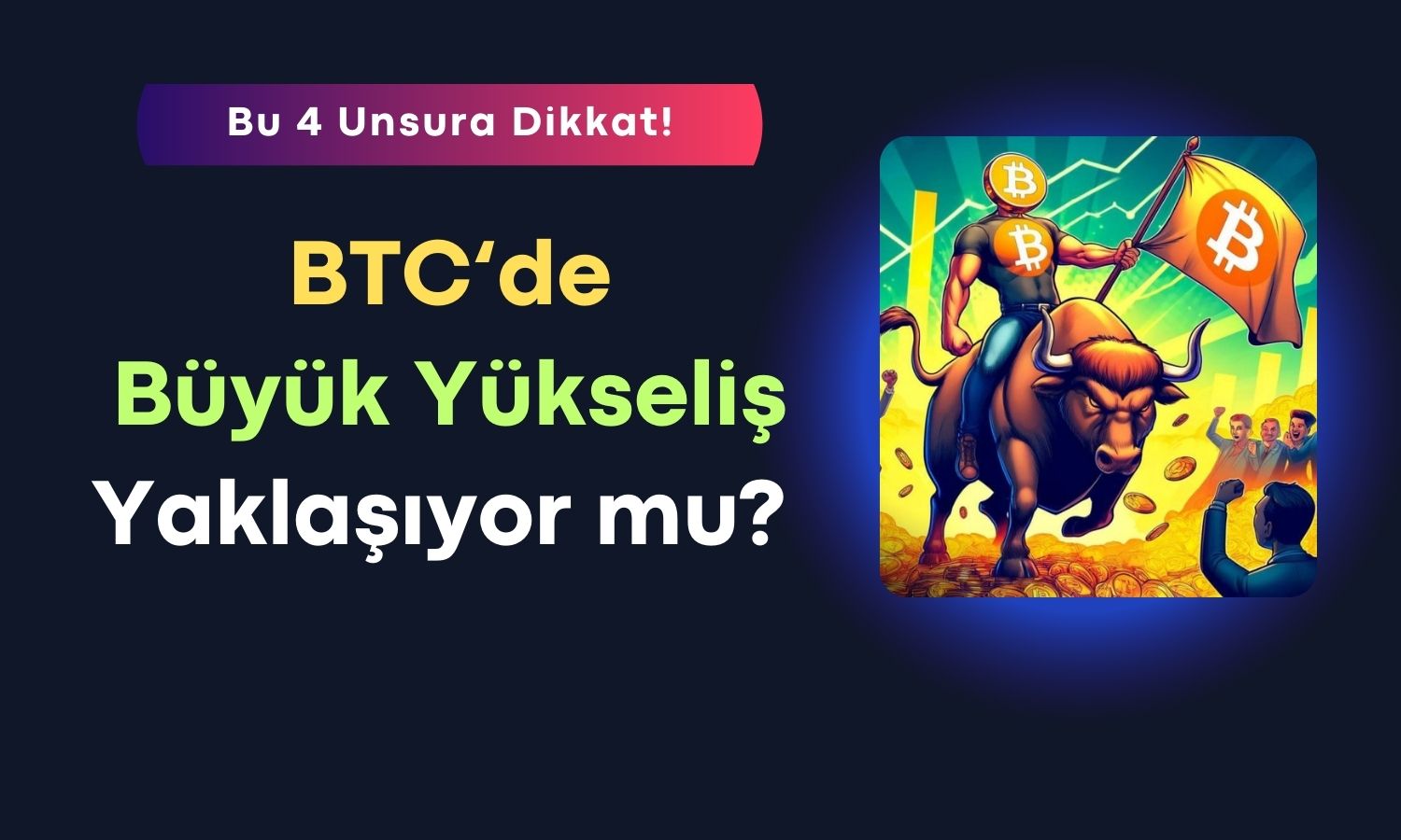 Bitcoin Boğa Koşusu Yaklaşıyor Olabilir! İşte 4 Nedeni!