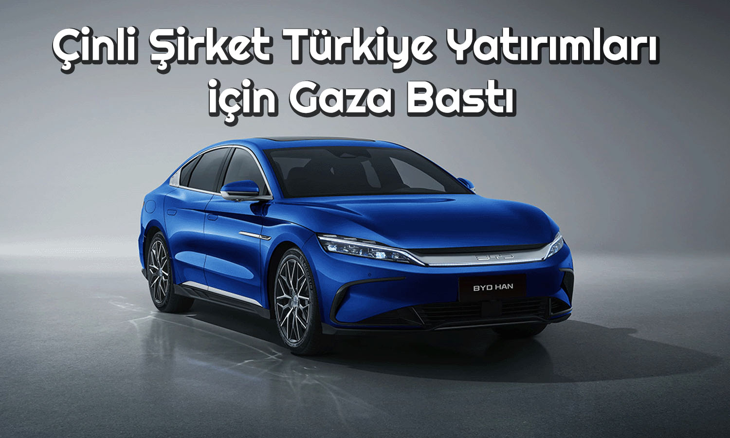 BYD’den Türkiye Açıklaması: Üretime 2026 Öncesi Başlayabiliriz