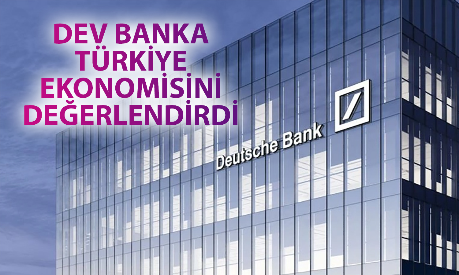 Deutsche Bank Ekonomisti Dolar/TL ve Faiz Beklentisini Paylaştı