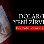 Dolar/TL’de Yeni Rekor! Gözler Orta Doğu’da