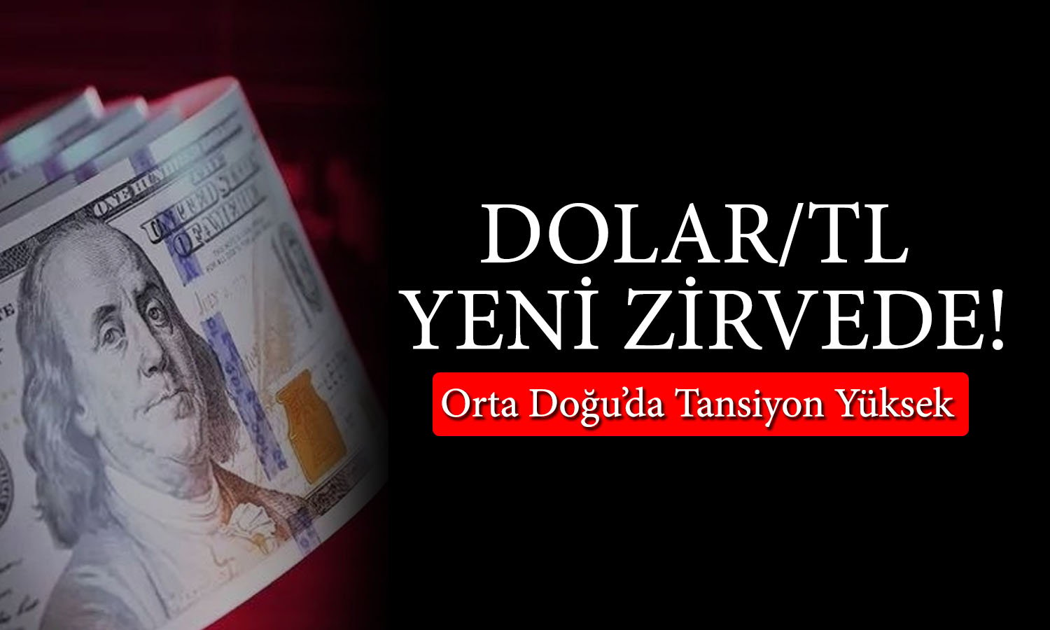 Dolar/TL’de Yeni Rekor! Gözler Orta Doğu’da