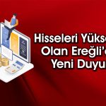 Ereğli’den Dev Borçlanmaya Yönelik Kritik Duyuru