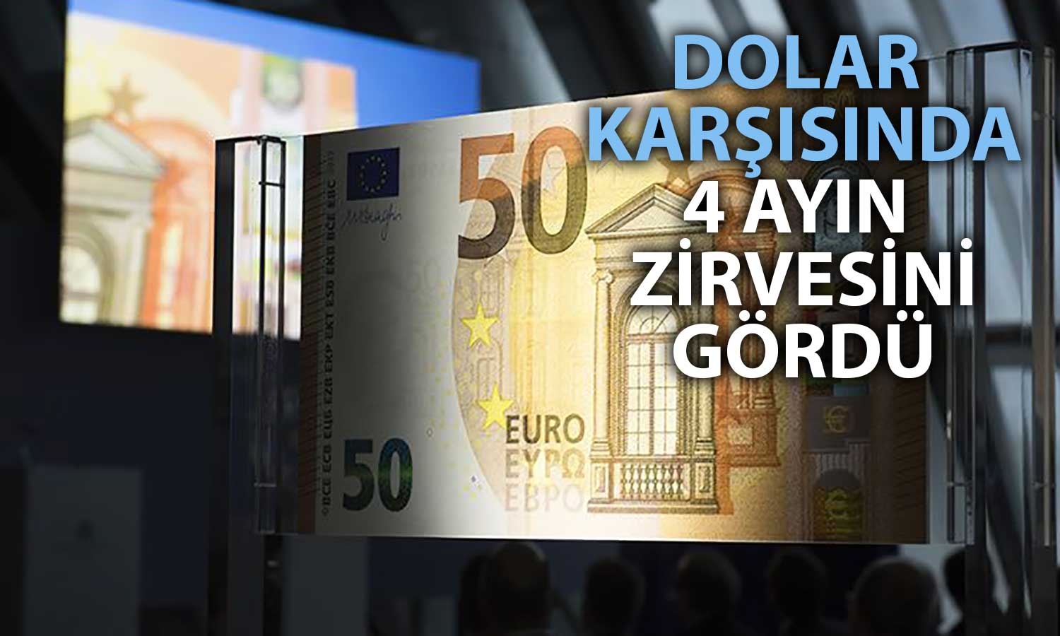 Euro, Dolar Karşısında Tırmanıyor: Mart’tan Bu Yana En Yüksek Seviye