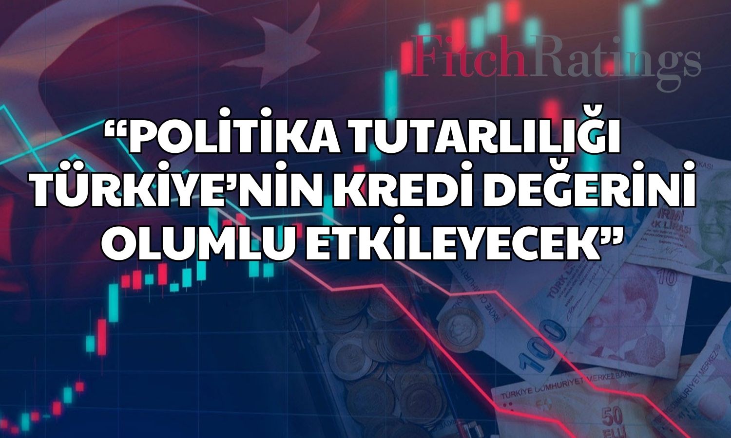 Fitch Türkiye Analisti Konuştu! Pozitif Mesaj Geldi!
