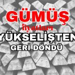 Gümüş Yükselişini Koruyamadı! İşte Önemli Seviyeler