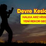 Halka Arz Devre Kesti! Rekor Üstüne Rekor Kırıyor