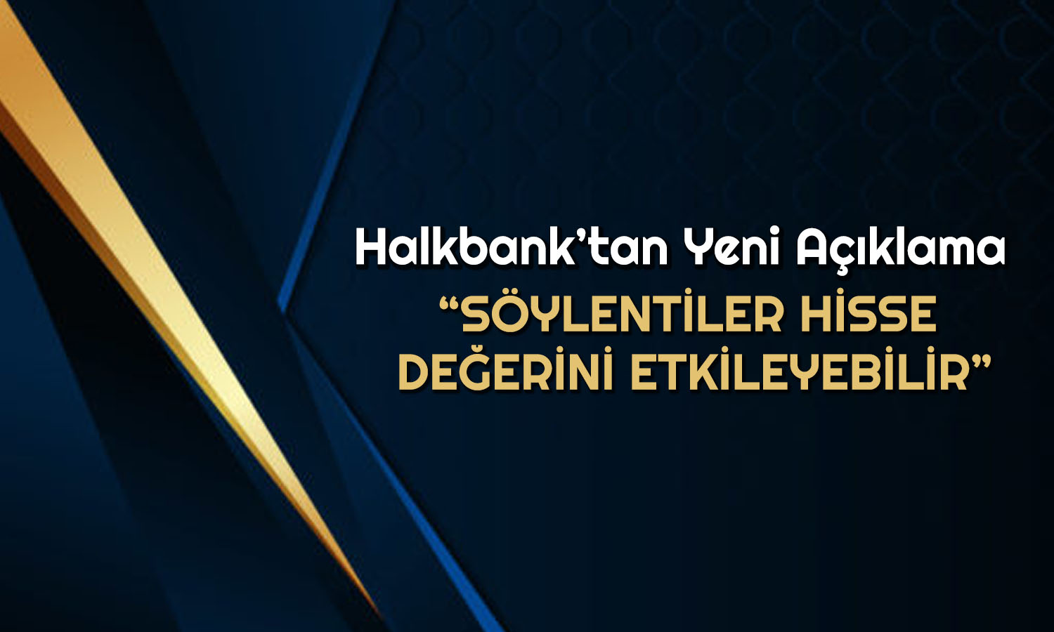 Halkbank Söylentilere Dikkat Çekti: Tamamıyla Gerçeğe Aykırı