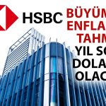 HSBC Türkiye için Enflasyon ve Dolar/TL Beklentisini Paylaştı