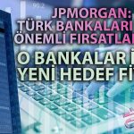 JPMorgan’dan Bazı Türk Bankaları için Hedef Fiyat Güncellemesi