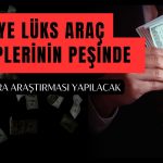 Maliye Lüks Araç Sahiplerini Kıskaca Aldı: Kara Para Araştırması Yapacak