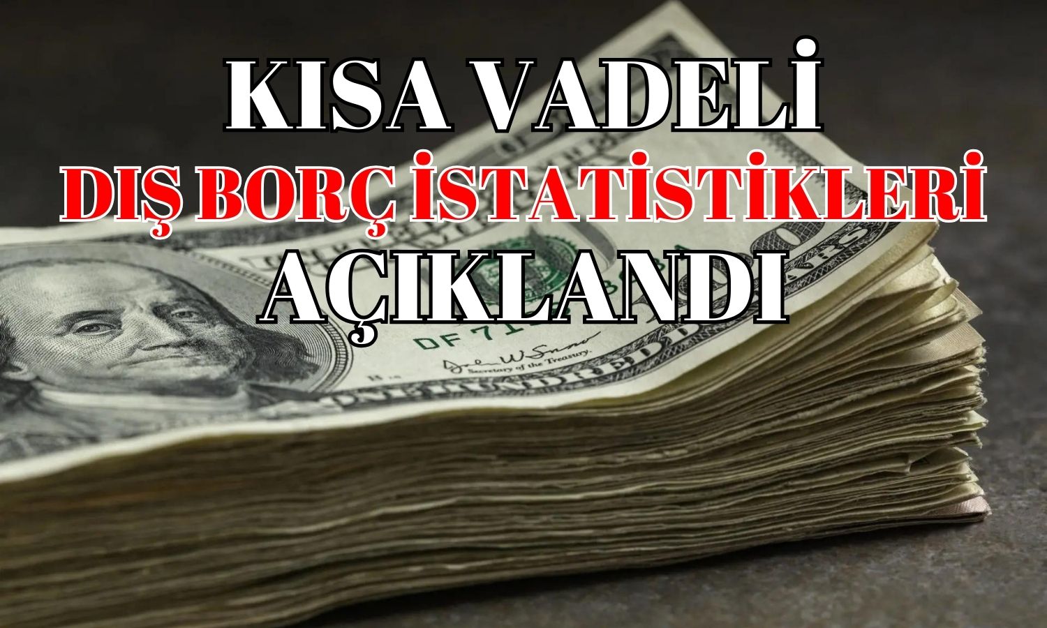 Yükseliş Hızı Kesilmiyor! Kısa Vadeli Dış Borç 3 Aydır Artıyor