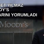 Moody’s Kredi Notunu 2 Kademe Artırdı! Yılmaz Değerlendirdi
