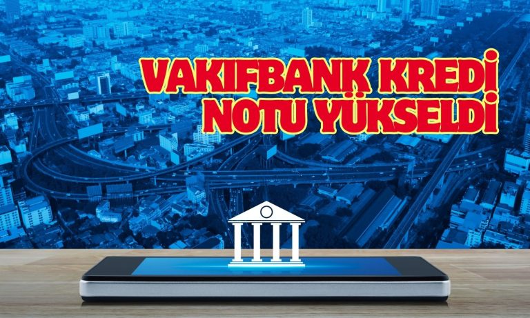 Moody’s Vakıfbank’ın Kredi Notunu 2 Kademe Yükseltti