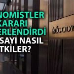 Moody’s’in Kredi Notu Kararını Uzmanlar Nasıl Karşıladı?