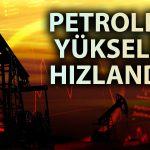 Petrol Yönünü Yukarı Çevirdi: 2 Ayın Zirvesini Gördü