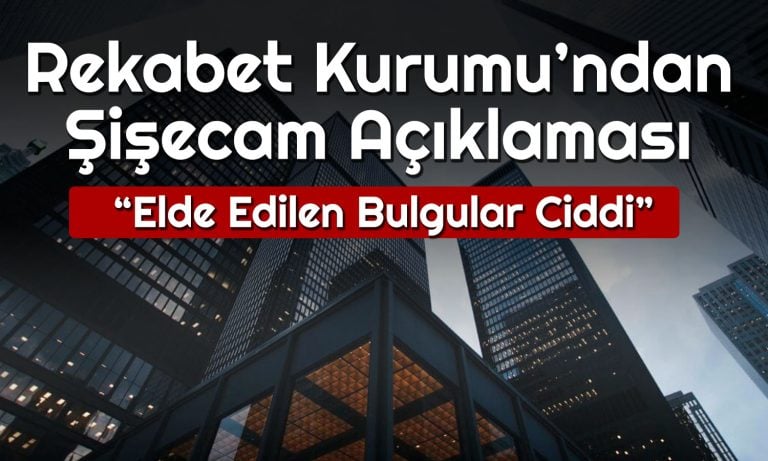 Şişecam’a Soruşturma Açıldı! Rekabet Kurumu Nedenini Paylaştı