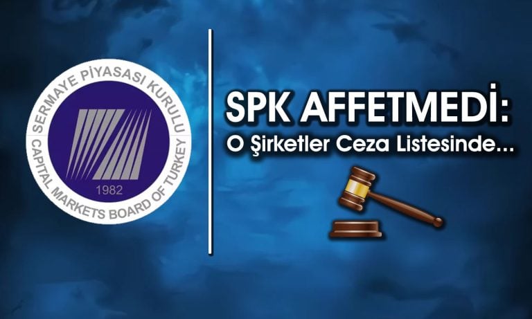 SPK O Şirketlere ve Kişilere Ceza Yağdırdı: Gerekçe Ne?