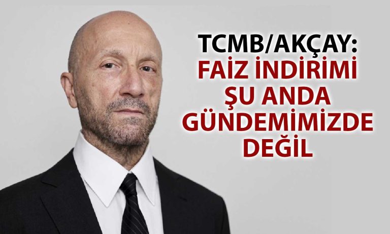 TCMB/Akçay: Faiz İndirilirken Sıkı Duruş Korunacak