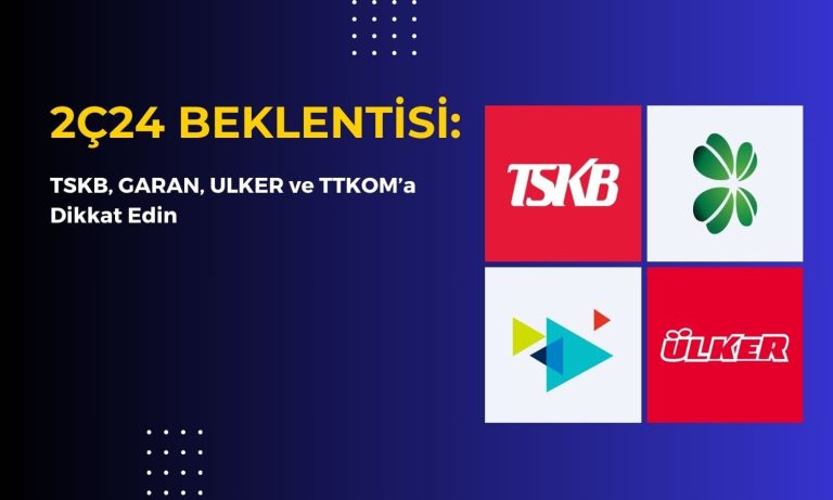 Ünlü&Co Açıkladı! TSKB, GARAN, ULKER ve TTKOM’a Dikkat