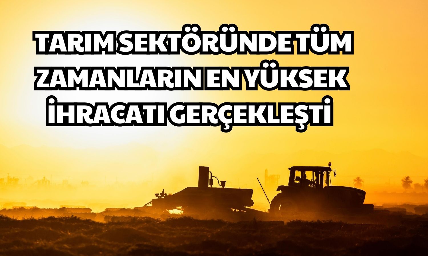 Veriler Geldi! Tarım Sektöründe Rekor Kırıldı