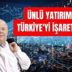 Yatırım Gurusu Türkiye’yi Övdü! Fırsat Zamanı