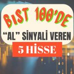 Yatırımcılar Dikkat! Bu 5 Hisse “AL” Sinyali Veriyor
