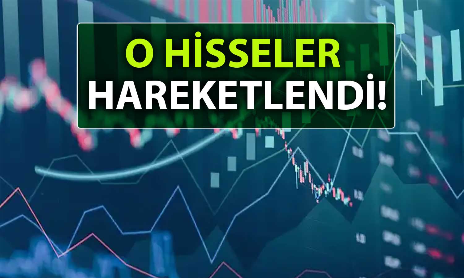 Yatırımcılar O Hisselere Yöneldi: Endekste 4 Yılın En Hızlı Artışı