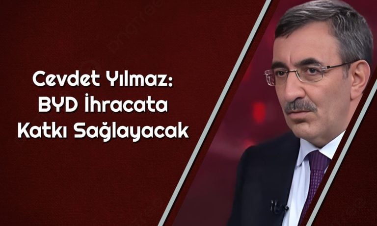 Yılmaz’dan BYD Yorumu: Cari Açığımızı Düşürecek