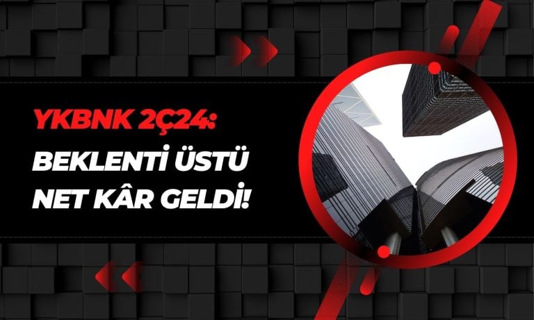 YKBNK Beklentileri Aştı! CEO Almanya Mesajı Verdi