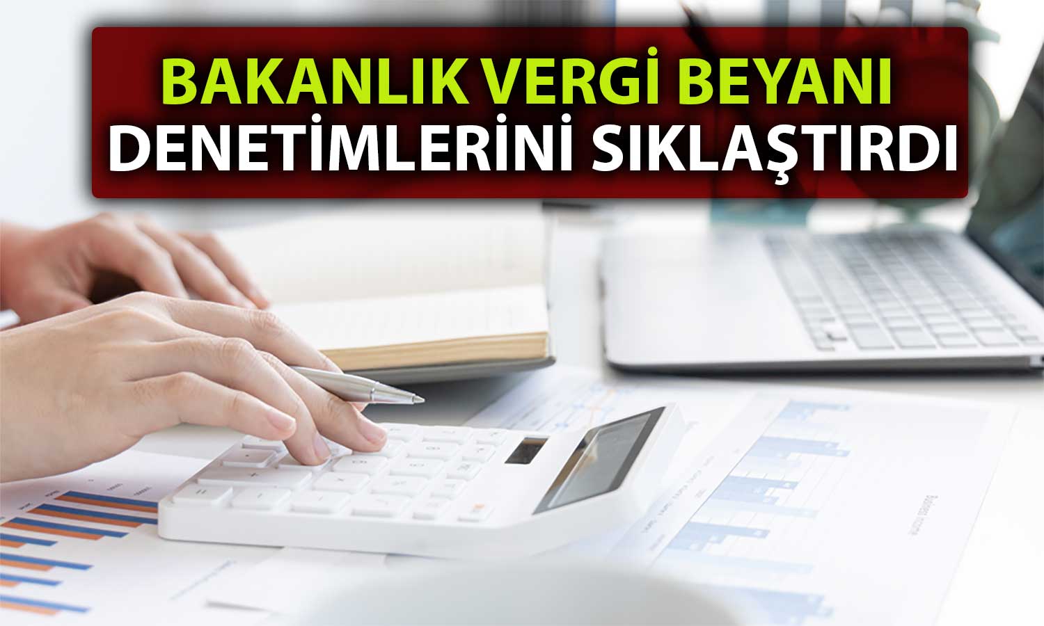 Yüksek Harcama Yapan ve Düşük Gelir Beyan Edenler Mercek Altında