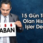 Yüzde 666 Yükselen Hisse 2 Gündür Tabanda!
