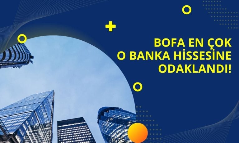 BofA 21 TL Hedef Fiyat Verdiği Bankayı Topluyor