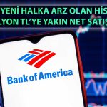 BofA KAP’a Bildirdi: Halka Arz Hissesinde Satış Yapıldı