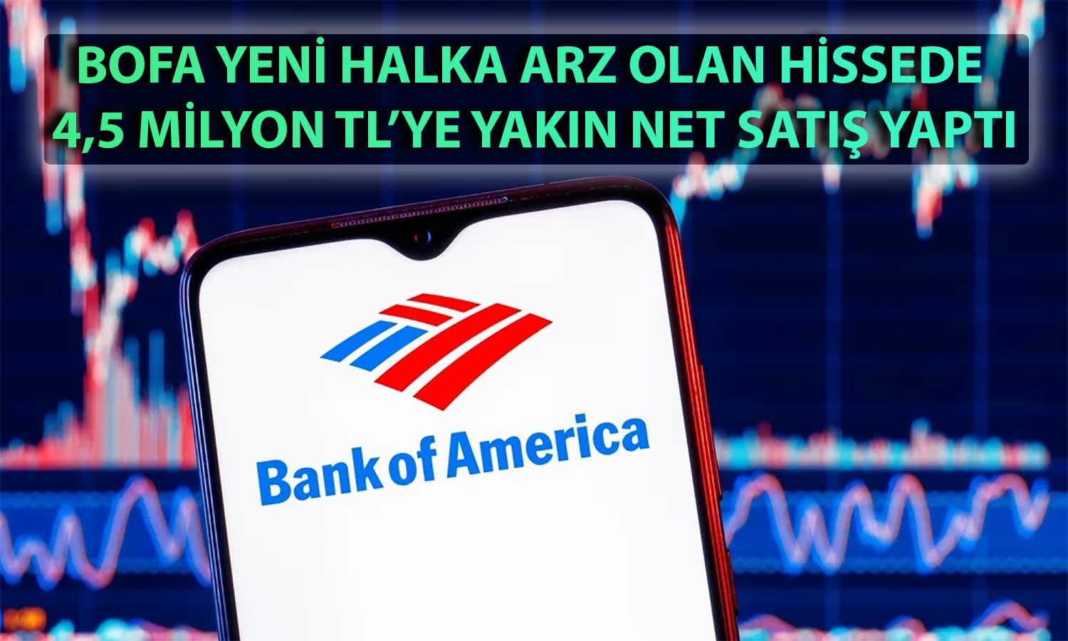 BofA KAP’a Bildirdi: Halka Arz Hissesinde Satış Yapıldı