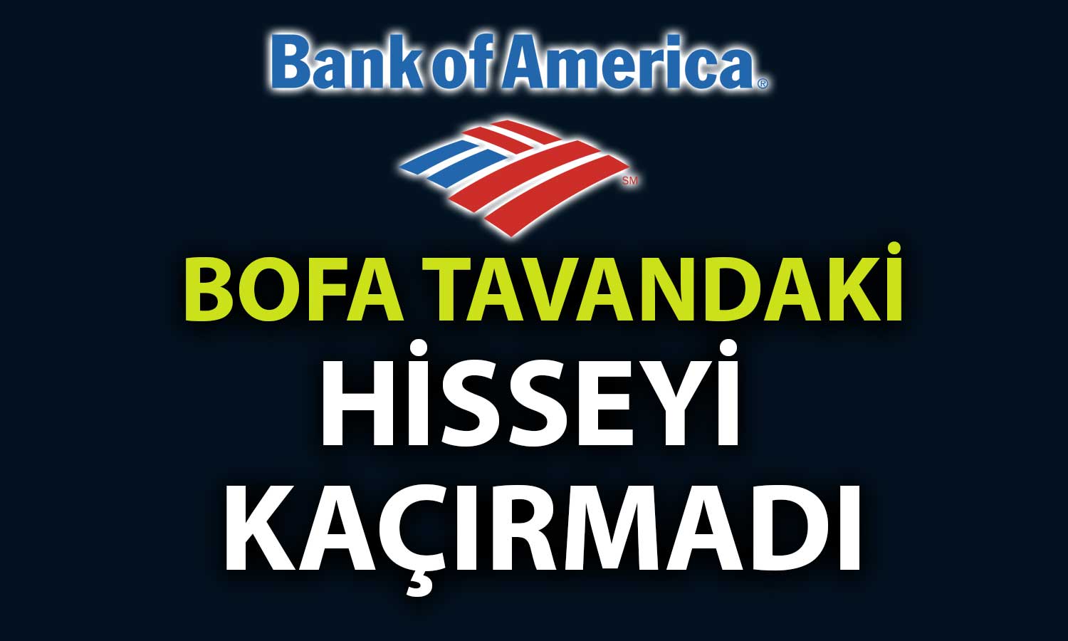 BofA’dan Bir Gün Önce Tavan Olan Hissede 56 Milyon TL’lik Alım