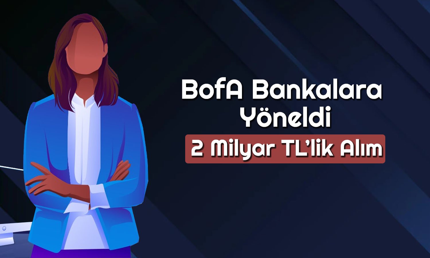 BofA’dan O Hissede 256 Milyon TL’lik Alım