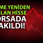 Borsadaki İşlemleri Durdurulmuştu: Hisse Bugün Taban Oldu!