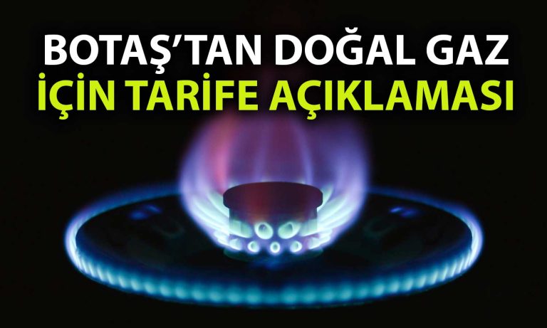 BOTAŞ’tan Açıklama: Doğal Gaz Tarifesinde Değişiklik Var mı?