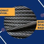 Çelik Halat Baz Fiyat için Borsa İstanbul’a Başvurdu