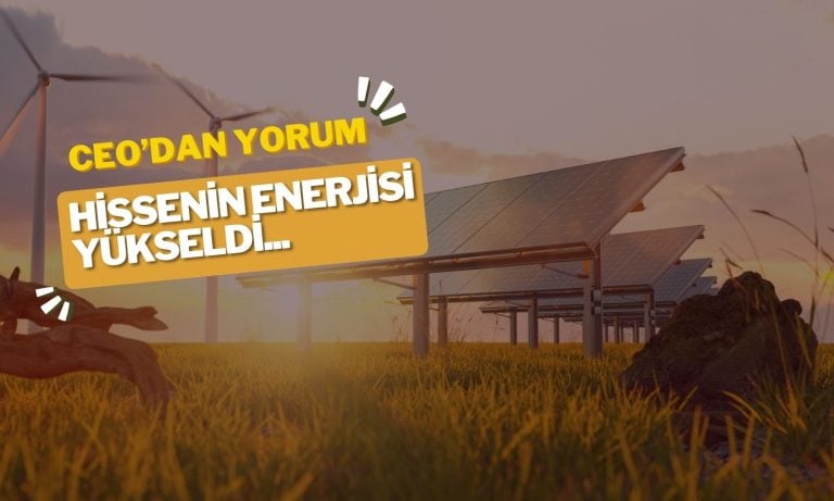 CEO’dan Enerji Yükselten Yorum, Hisse Pozitif